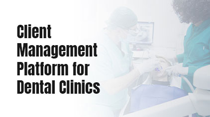 Client Management Platform for Dental Clinics